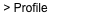  > Profile
